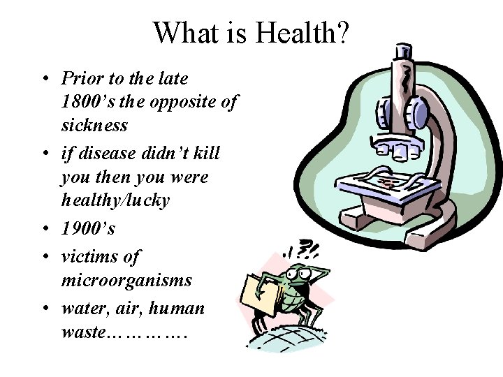 What is Health? • Prior to the late 1800’s the opposite of sickness •