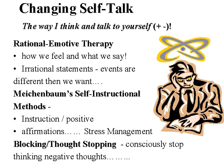 Changing Self-Talk The way I think and talk to yourself (+ -)! Rational-Emotive Therapy