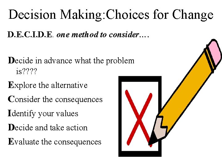 Decision Making: Choices for Change D. E. C. I. D. E one method to