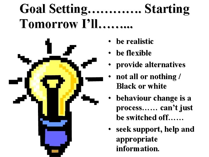 Goal Setting…………. Starting Tomorrow I’ll……. . . • • be realistic be flexible provide