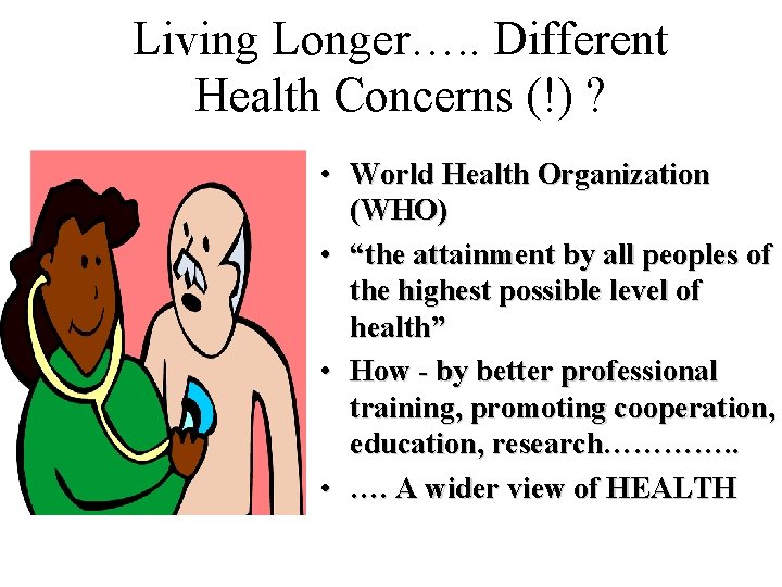 Living Longer…. . Different Health Concerns (!) ? • World Health Organization (WHO) •