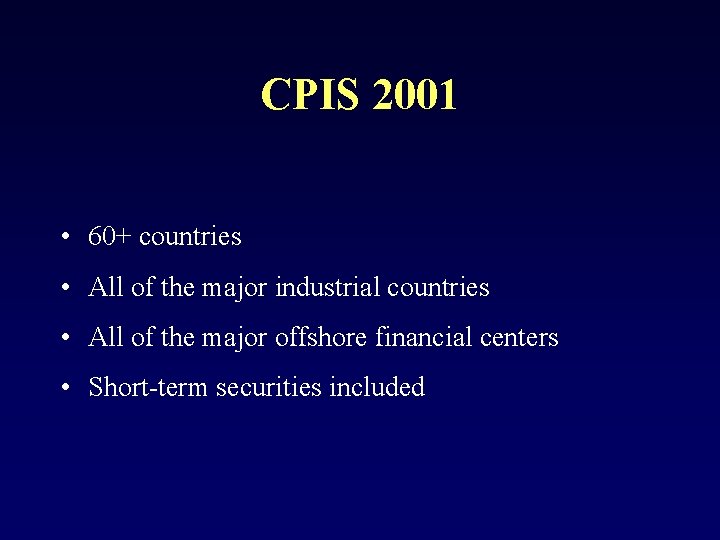 CPIS 2001 • 60+ countries • All of the major industrial countries • All