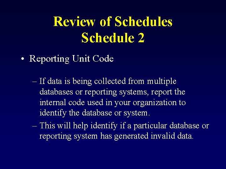 Review of Schedules Schedule 2 • Reporting Unit Code – If data is being