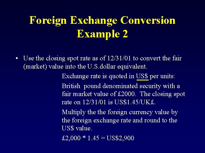 Foreign Exchange Conversion Example 2 • Use the closing spot rate as of 12/31/01