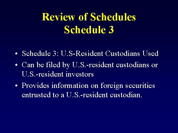 Review of Schedules Schedule 3 • Schedule 3: U. S-Resident Custodians Used • Can