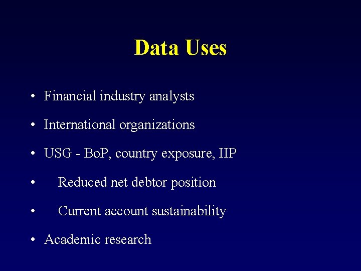 Data Uses • Financial industry analysts • International organizations • USG - Bo. P,