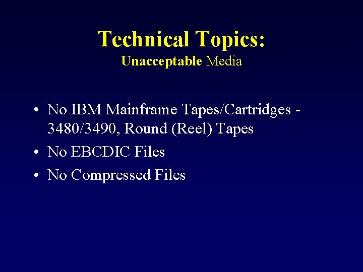 Technical Topics: Unacceptable Media • No IBM Mainframe Tapes/Cartridges 3480/3490, Round (Reel) Tapes •