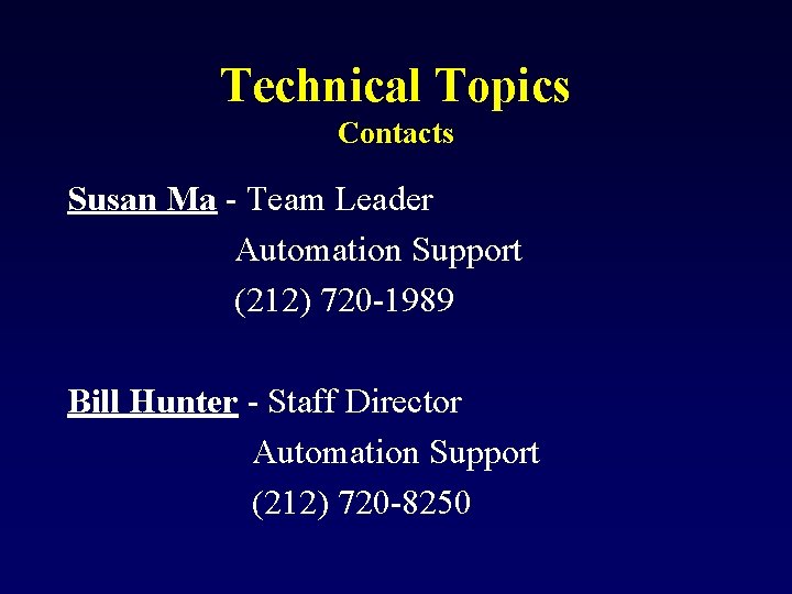 Technical Topics Contacts Susan Ma - Team Leader Automation Support (212) 720 -1989 Bill