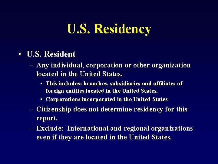 U. S. Residency • U. S. Resident – Any individual, corporation or other organization