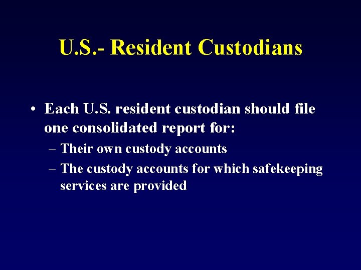 U. S. - Resident Custodians • Each U. S. resident custodian should file one