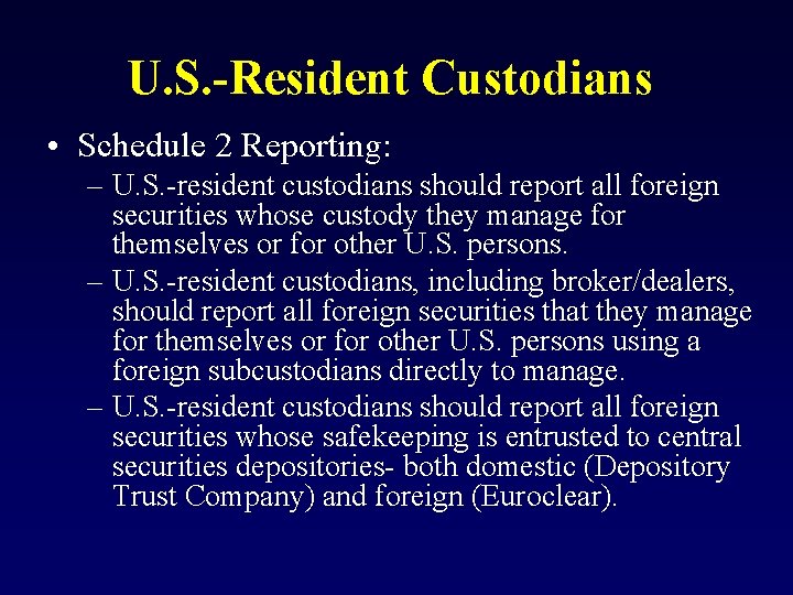 U. S. -Resident Custodians • Schedule 2 Reporting: – U. S. -resident custodians should