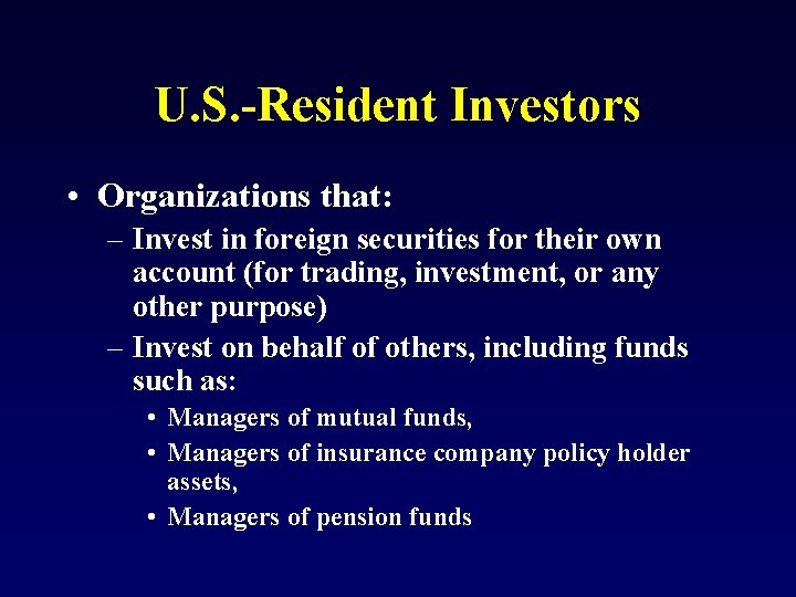 U. S. -Resident Investors • Organizations that: – Invest in foreign securities for their
