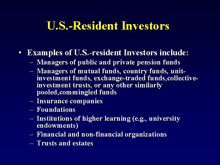 U. S. -Resident Investors • Examples of U. S. -resident Investors include: – Managers