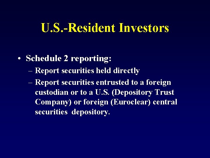 U. S. -Resident Investors • Schedule 2 reporting: – Report securities held directly –