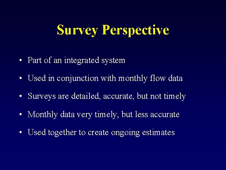 Survey Perspective • Part of an integrated system • Used in conjunction with monthly