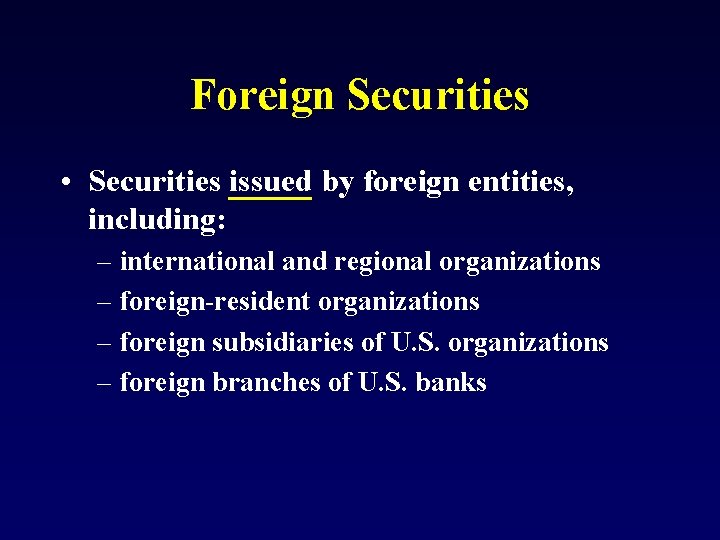 Foreign Securities • Securities issued by foreign entities, including: – international and regional organizations