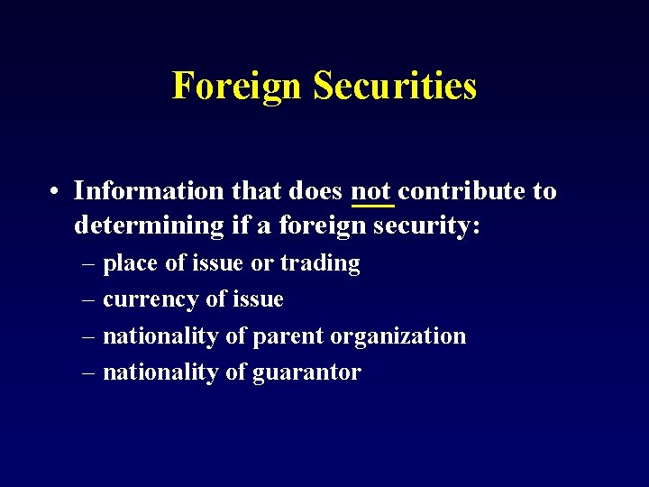 Foreign Securities • Information that does not contribute to determining if a foreign security: