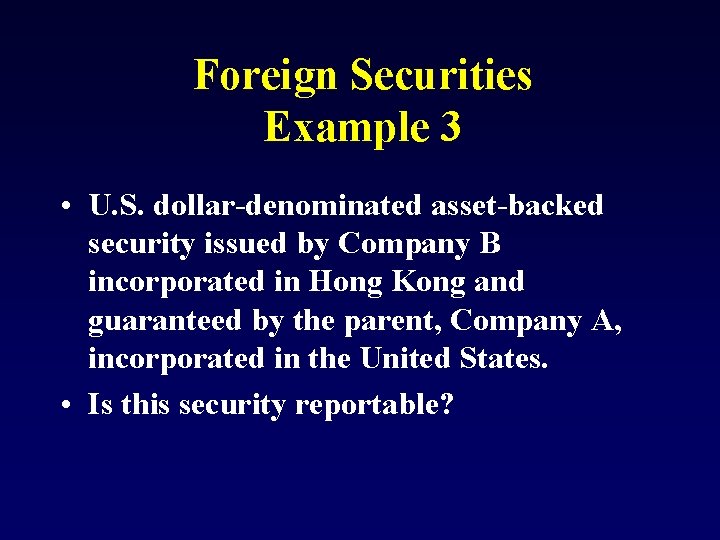Foreign Securities Example 3 • U. S. dollar-denominated asset-backed security issued by Company B