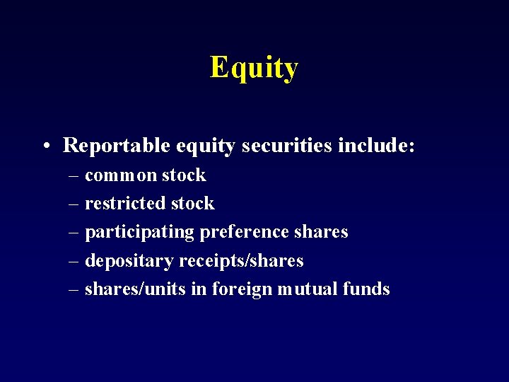 Equity • Reportable equity securities include: – common stock – restricted stock – participating