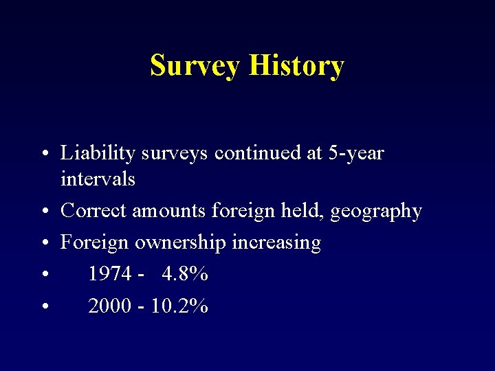 Survey History • Liability surveys continued at 5 -year intervals • Correct amounts foreign