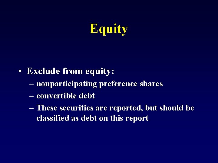 Equity • Exclude from equity: – nonparticipating preference shares – convertible debt – These