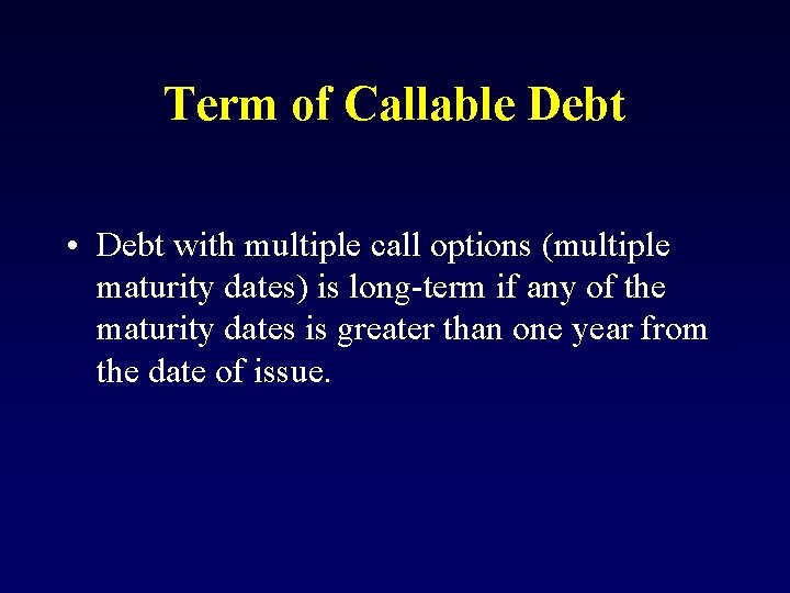 Term of Callable Debt • Debt with multiple call options (multiple maturity dates) is