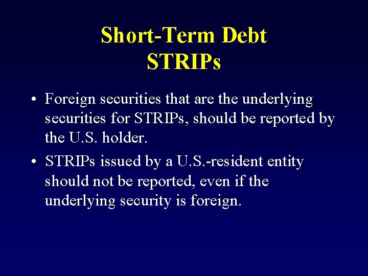 Short-Term Debt STRIPs • Foreign securities that are the underlying securities for STRIPs, should