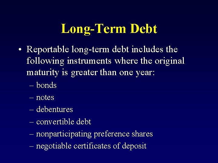 Long-Term Debt • Reportable long-term debt includes the following instruments where the original maturity