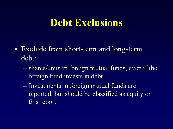 Debt Exclusions • Exclude from short-term and long-term debt: – shares/units in foreign mutual