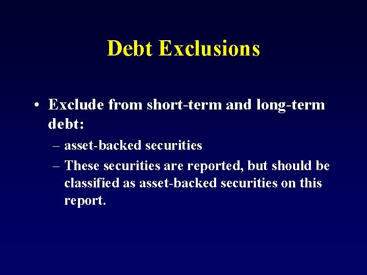 Debt Exclusions • Exclude from short-term and long-term debt: – asset-backed securities – These