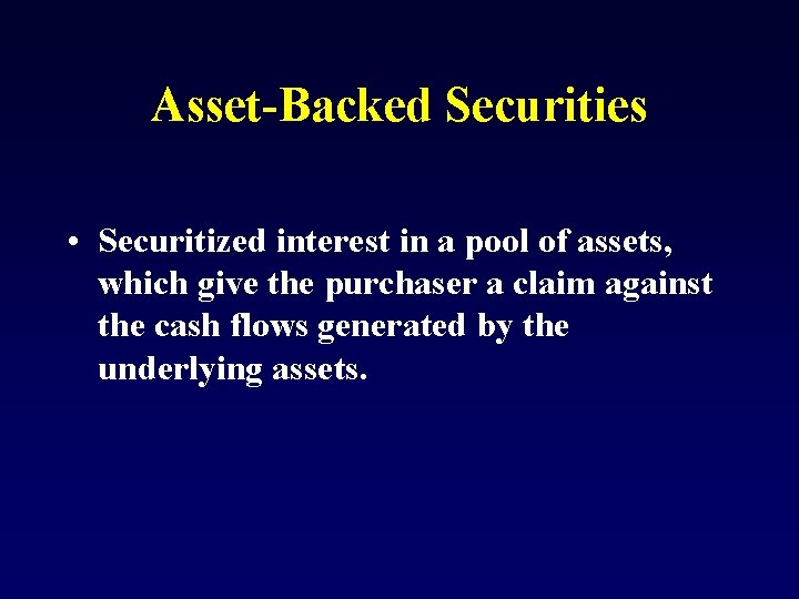 Asset-Backed Securities • Securitized interest in a pool of assets, which give the purchaser