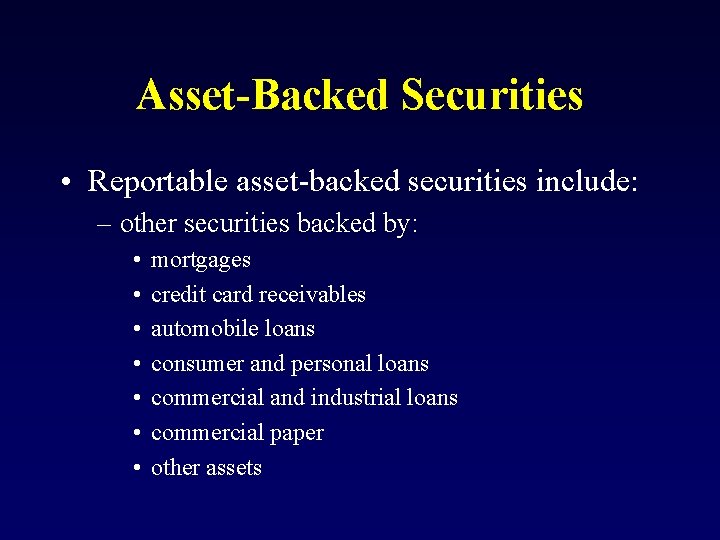 Asset-Backed Securities • Reportable asset-backed securities include: – other securities backed by: • •