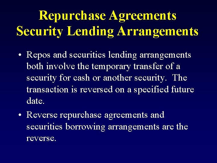 Repurchase Agreements Security Lending Arrangements • Repos and securities lending arrangements both involve the