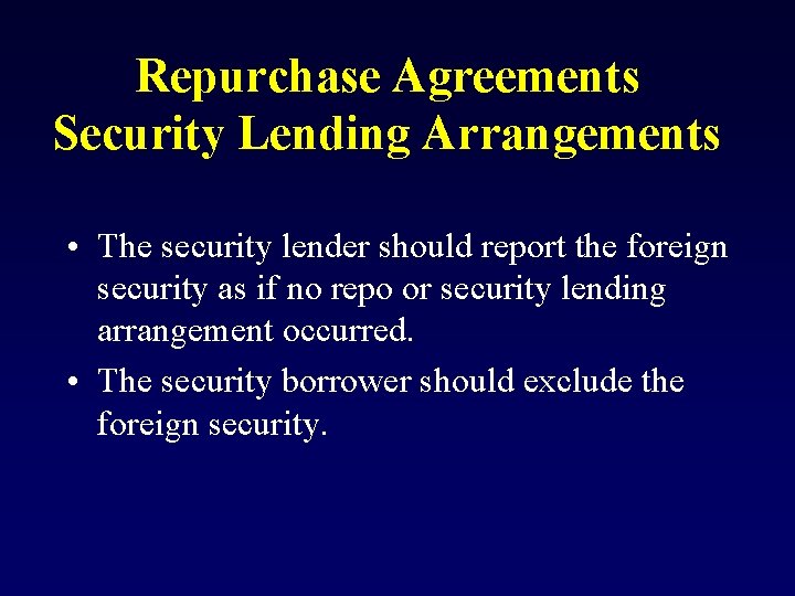 Repurchase Agreements Security Lending Arrangements • The security lender should report the foreign security