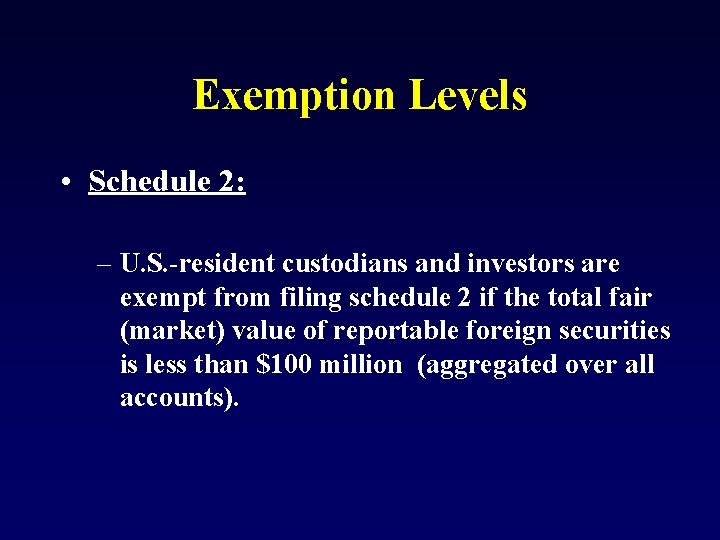 Exemption Levels • Schedule 2: – U. S. -resident custodians and investors are exempt