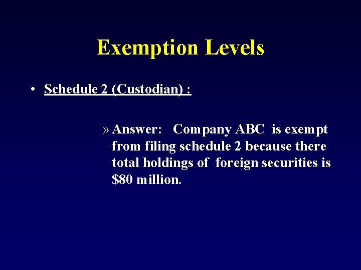 Exemption Levels • Schedule 2 (Custodian) : » Answer: Company ABC is exempt from