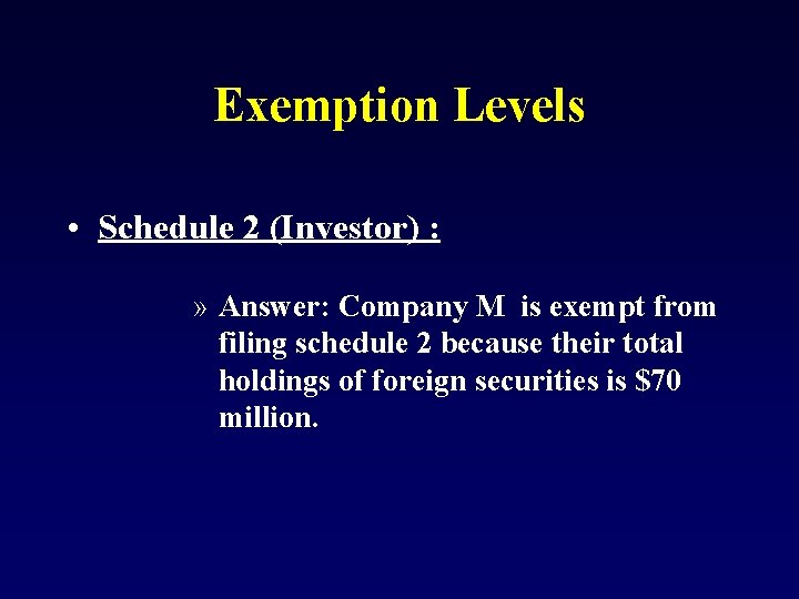 Exemption Levels • Schedule 2 (Investor) : » Answer: Company M is exempt from