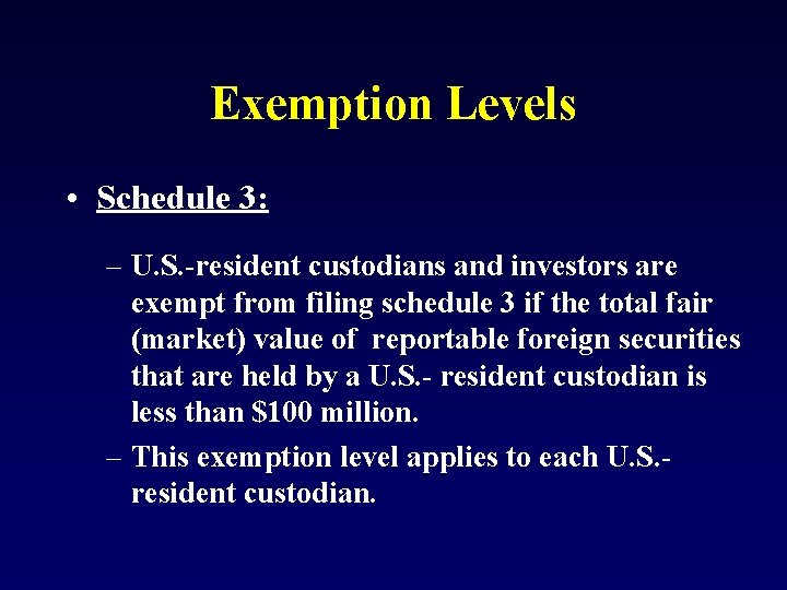 Exemption Levels • Schedule 3: – U. S. -resident custodians and investors are exempt