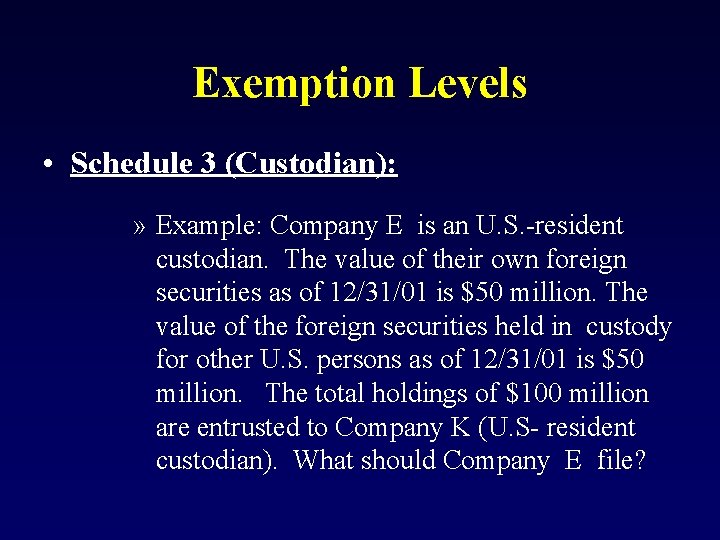 Exemption Levels • Schedule 3 (Custodian): » Example: Company E is an U. S.