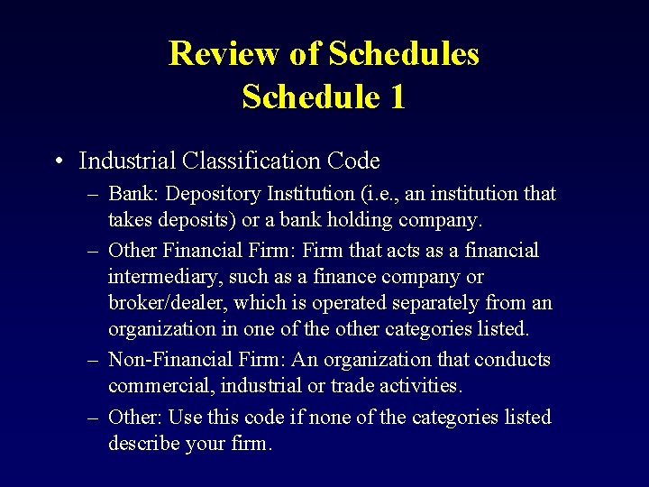 Review of Schedules Schedule 1 • Industrial Classification Code – Bank: Depository Institution (i.