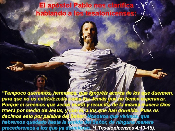 El apóstol Pablo nos clarifica hablando a los tesalonicenses: “Tampoco queremos, hermanos, que ignoréis