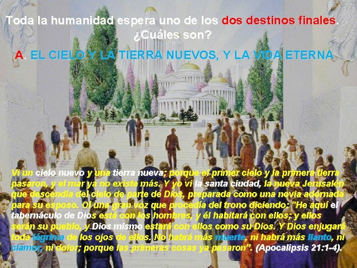 Toda la humanidad espera uno de los destinos finales. ¿Cuáles son? A. EL CIELO