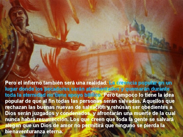 Pero el infierno también será una realidad. La creencia popular en un lugar donde