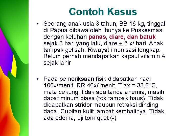 Contoh Kasus • Seorang anak usia 3 tahun, BB 16 kg, tinggal di Papua