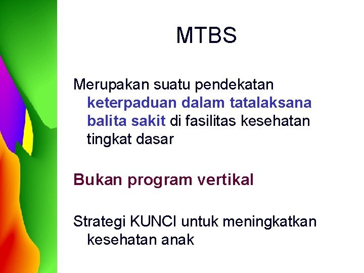 MTBS Merupakan suatu pendekatan keterpaduan dalam tatalaksana balita sakit di fasilitas kesehatan tingkat dasar