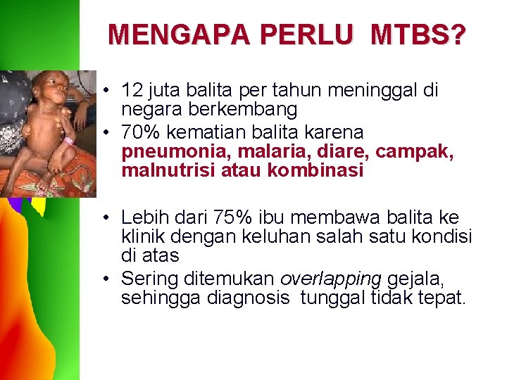 MENGAPA PERLU MTBS? • 12 juta balita per tahun meninggal di negara berkembang •