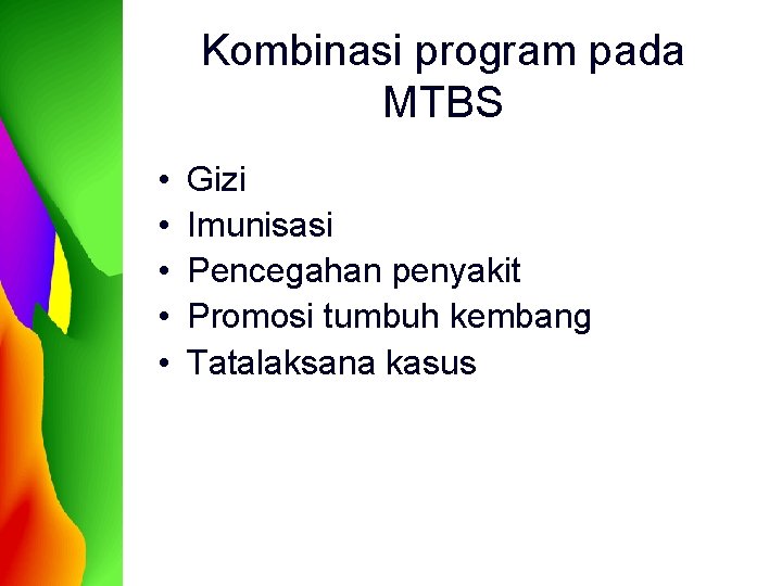 Kombinasi program pada MTBS • • • Gizi Imunisasi Pencegahan penyakit Promosi tumbuh kembang