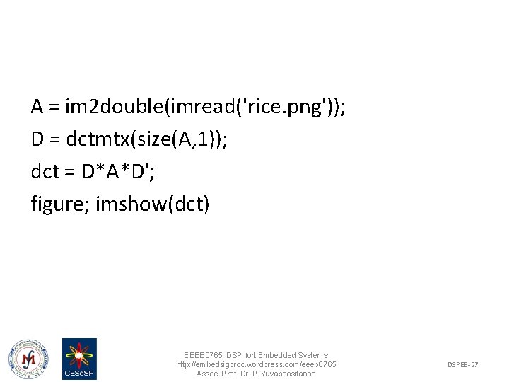 A = im 2 double(imread('rice. png')); D = dctmtx(size(A, 1)); dct = D*A*D'; figure;