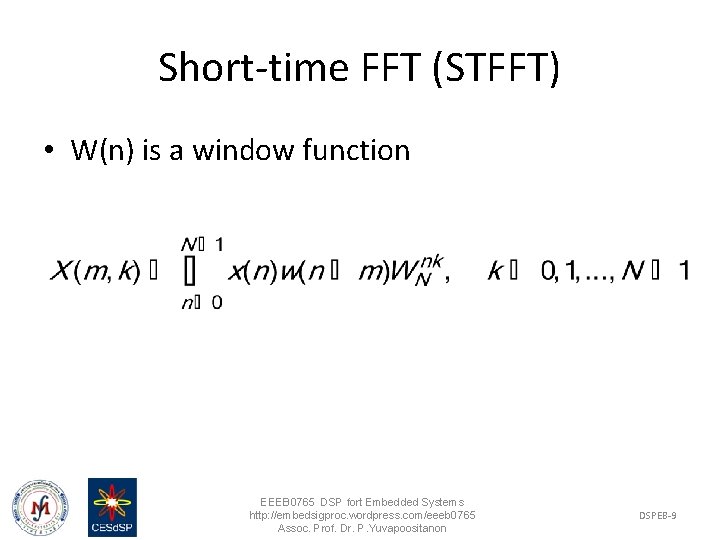 Short-time FFT (STFFT) • W(n) is a window function EEEB 0765 DSP fort Embedded