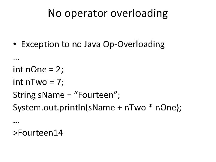 No operator overloading • Exception to no Java Op-Overloading … int n. One =